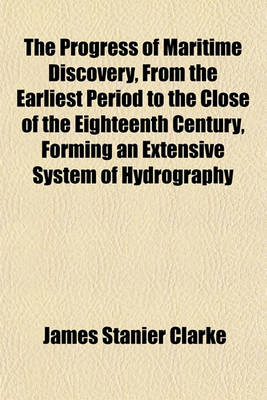 Book cover for The Progress of Maritime Discovery, from the Earliest Period to the Close of the Eighteenth Century, Forming an Extensive System of Hydrography