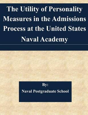 Book cover for The Utility of Personality Measures in the Admissions Process at the United States Naval Academy