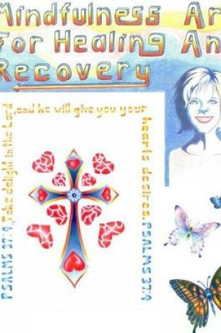 Cover of Mindfulness Art for Healing and Recovery; Coloring Mindfully with Shelia