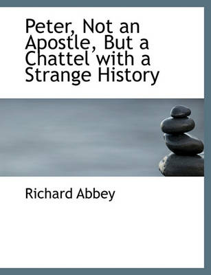 Book cover for Peter, Not an Apostle, But a Chattel with a Strange History