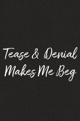 Book cover for Tease and Denial Makes Me Beg
