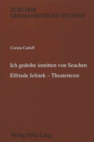 Cover of 'Ich Gedeihe Inmitten Von Seuchen'. Elfriede Jelinek - Theatertexte