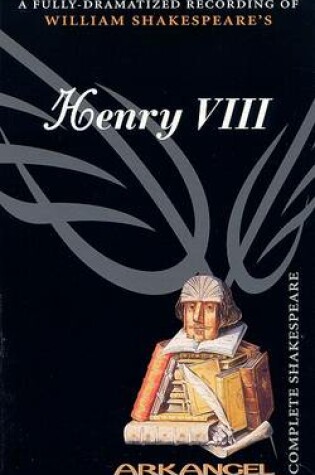 Cover of The Complete Arkangel Shakespeare: Henry VIII