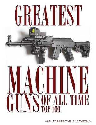 Book cover for Greatest Machine Guns of All Time: Top 100