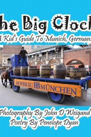 Cover of The Big Clock! a Kid's Guide to Munich, Germany