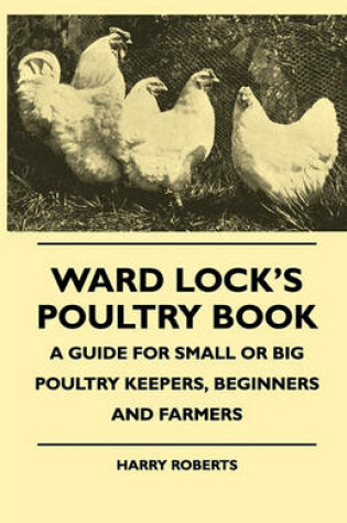 Cover of Ward Lock's Poultry Book - A Guide For Small Or Big Poultry Keepers, Beginners And Farmers