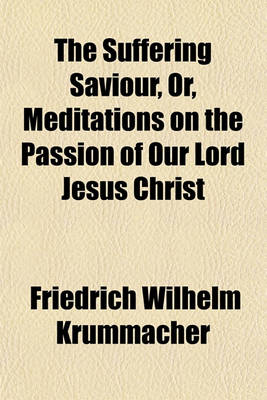 Book cover for The Suffering Saviour, Or, Meditations on the Passion of Our Lord Jesus Christ