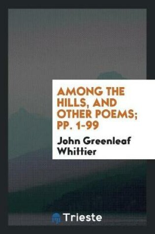 Cover of Among the Hills, and Other Poems; Pp. 1-99