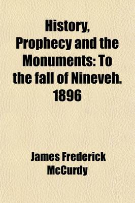 Book cover for History, Prophecy and the Monuments; To the Fall of Nineveh. 1896 Volume 2