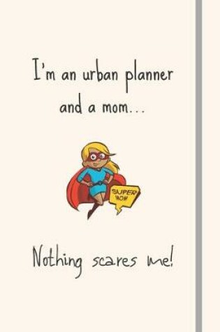 Cover of I'm an urban planner and a mom... Nothing scares me!