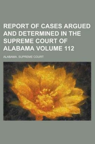 Cover of Report of Cases Argued and Determined in the Supreme Court of Alabama Volume 112