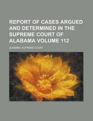 Book cover for Report of Cases Argued and Determined in the Supreme Court of Alabama Volume 112