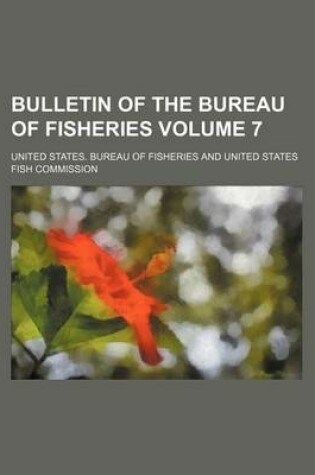 Cover of Bulletin of the Bureau of Fisheries Volume 7