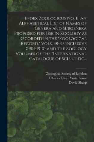 Cover of Index Zoologicus No. II. An Alphabetical List of Names of Genera and Subgenera Proposed for Use in Zoology as Recorded in the "Zoological Record," Vols. 38-47 Inclusive (1901-1910) and the Zoology Volumes of the "International Catalogue of Scientific...