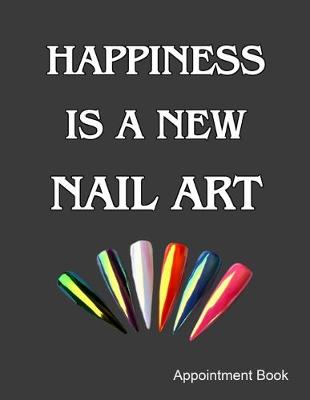 Book cover for Happiness Is A New Nail Art Appointment Book