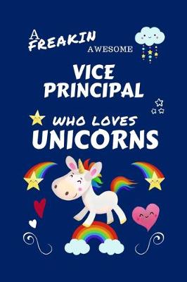 Book cover for A Freakin Awesome Vice Principal Who Loves Unicorns