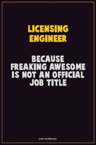 Cover of Licensing Engineer, Because Freaking Awesome Is Not An Official Job Title