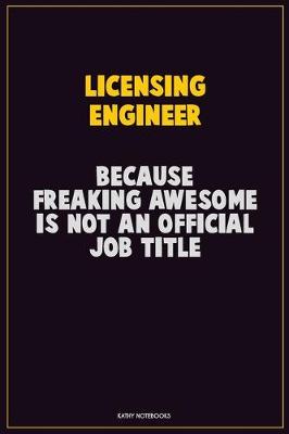 Book cover for Licensing Engineer, Because Freaking Awesome Is Not An Official Job Title