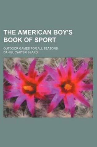 Cover of The American Boy's Book of Sport; Outdoor Games for All Seasons