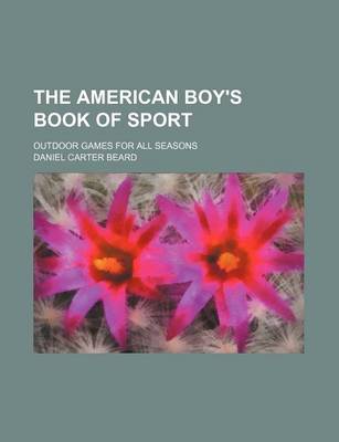 Book cover for The American Boy's Book of Sport; Outdoor Games for All Seasons