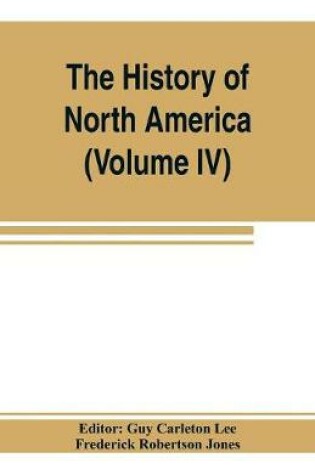 Cover of The History of North America (Volume IV) The Colonization of the Middle state and Maryland