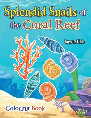 Book cover for Splendid Snails of the Coral Reef Coloring Book