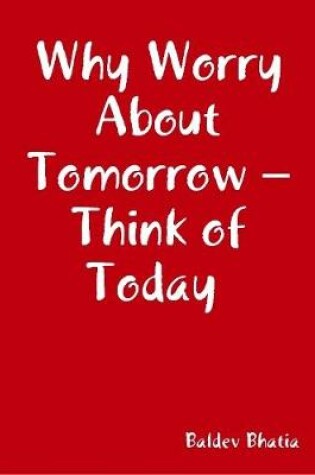 Cover of Why Worry About Tomorrow – Think of Today