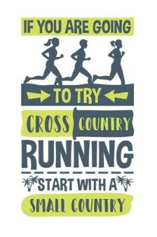 Cover of If You Are Going To Try Cross Country Running Start With A Small Country