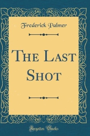 Cover of The Last Shot (Classic Reprint)