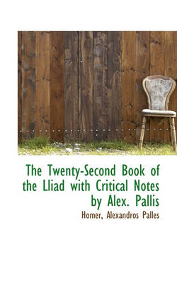 Book cover for The Twenty-Second Book of the Lliad with Critical Notes by Alex. Pallis