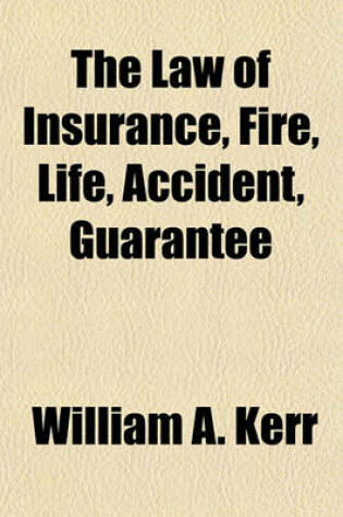 Cover of The Law of Insurance, Fire, Life, Accident, Guarantee