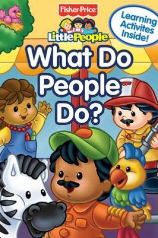 Cover of Fisher Price Little People What Do People Do?