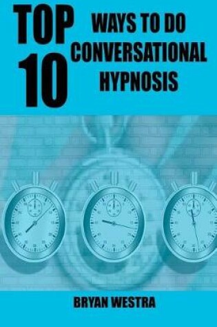 Cover of Top 10 Ways to Do Conversational Hypnosis