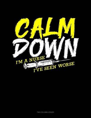 Book cover for Calm Down I'm a Nurse I've Seen Worse