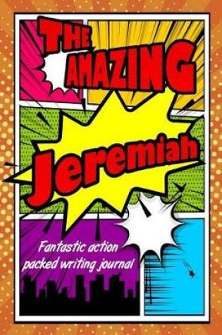 Cover of The Amazing Jeremiah Fantastic Action Packed Writing Journal