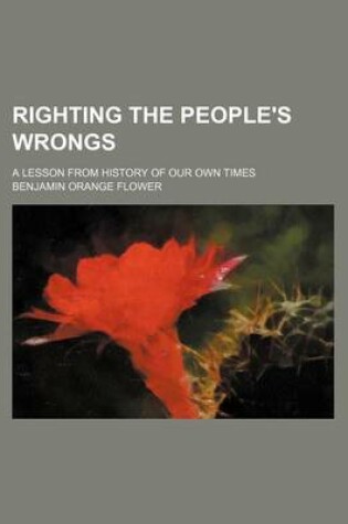 Cover of Righting the People's Wrongs; A Lesson from History of Our Own Times