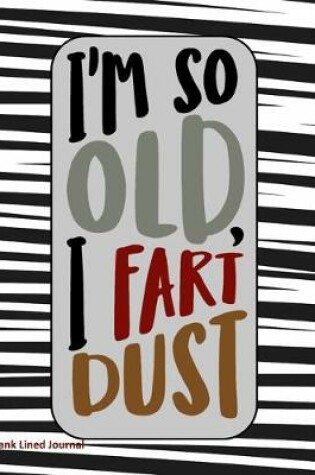 Cover of I'm So Old, I Fart Dust