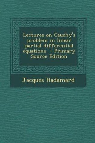 Cover of Lectures on Cauchy's Problem in Linear Partial Differential Equations - Primary Source Edition