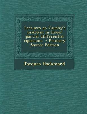 Book cover for Lectures on Cauchy's Problem in Linear Partial Differential Equations - Primary Source Edition