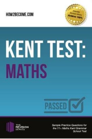 Cover of Kent Test: Maths - Guidance and Sample Questions and Answers for the 11+ Maths Kent Test