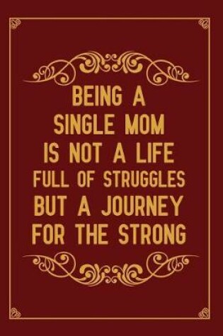 Cover of Being a single mom is not a life full of struggles but a journey for the strong