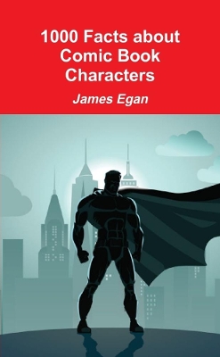 Book cover for 1000 Facts about Comic Book Characters