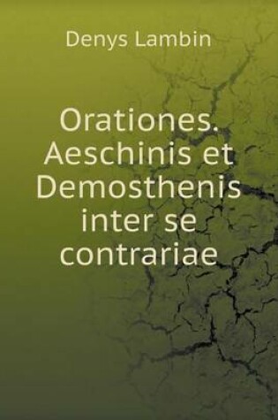 Cover of Orationes. Aeschinis et Demosthenis inter se contrariae