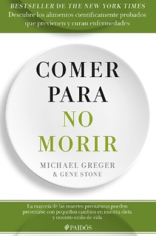 Cover of Comer Para No Morir: Descubre Los Alimentos Científicamente Probados Que Previenen Y Curan Enfermedades / How Not to Die