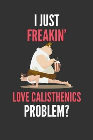 Cover of I Just Freakin' Love Calisthenics