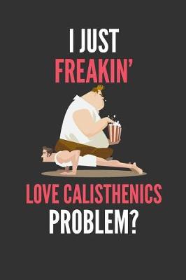 Book cover for I Just Freakin' Love Calisthenics