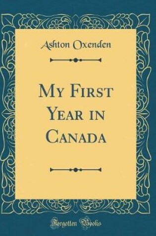 Cover of My First Year in Canada (Classic Reprint)