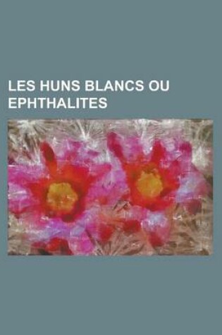 Cover of Les Huns Blancs Ou Ephthalites