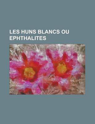 Book cover for Les Huns Blancs Ou Ephthalites