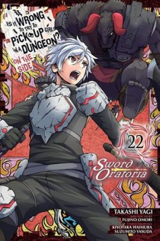 Cover of Is It Wrong to Try to Pick Up Girls in a Dungeon? On the Side: Sword Oratoria, Vol. 22 (manga)